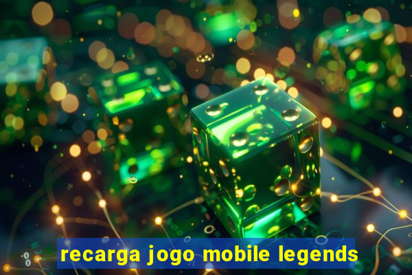 recarga jogo mobile legends